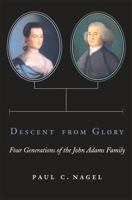 Descent from Glory: Four Generations of the John Adams Family 0674198298 Book Cover