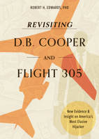 Revisiting D. B. Cooper and Flight 305: New Evidence and Insight on America's Most Elusive Hijacker 0764373048 Book Cover