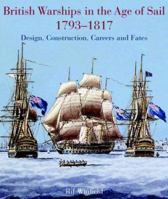 British Warships in the Age of Sail 1793-1817: Design, Construction, Careers and Fates 1861762461 Book Cover