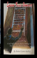 Leave Your Demons: A self help book for anyone battling their mental illness 1548351024 Book Cover