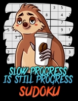 Slow Progress Is Still Progress Sudoku: Sudoku Game Book for Teens, Adults, Senior - Funny Sloth Workbook. B08L9KH18Z Book Cover