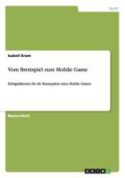 Vom Brettspiel zum Mobile Game: Erfolgsfaktoren f�r die Konzeption eines Mobile Games 3656239983 Book Cover