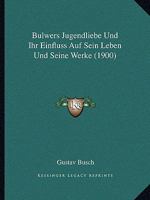 Bulwers Jugendliebe Und Ihr Einfluss Auf Sein Leben Und Seine Werke (1900) 1168037417 Book Cover