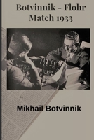 Botvinnik - Flohr: Match 1933 B08731D5RZ Book Cover