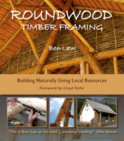Roundwood Timber Framing: Building Naturally Using Local Resources 1856233308 Book Cover