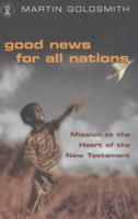 Good News for All Nations: Mission at the Heart of the New Testament (Hodder Christian Books) 0340786094 Book Cover