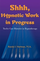 Shhh, Hypnotic Work in Progress: Twelve Case Histories in Hypnotherapy 0595141889 Book Cover