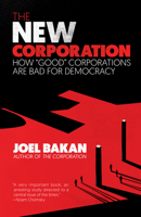 The New Corporation: How "Good" Corporations Are Bad for Democracy 1984899724 Book Cover