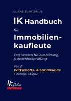IK Handbuch für Immobilienkaufleute Teil 2 Wirtschafts- & Sozialkunde: Das Wissen für Ausbildung und Abschlussprüfung 3756201929 Book Cover