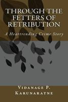 Through the Fetters of Retribution: A Heartrending Crime Story 1545176086 Book Cover