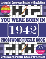 You Were Born in 1942: Crossword Puzzle Book: Crossword Games for Puzzle Fans & Exciting Crossword Puzzle Book for Adults With Solution B093RZJK5P Book Cover