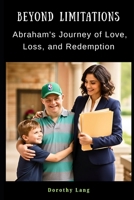 Beyond Limitations: Abraham's Journey of Love, Loss, and Redemption B0FRYXJJPP Book Cover