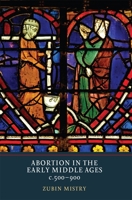 Abortion in the Early Middle Ages, C.500-900 1903153751 Book Cover