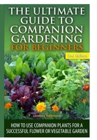 The Ultimate Guide to Companion Gardening for Beginners 1329641493 Book Cover