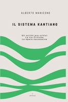Il sistema kantiano: Gli scritti pre-critici - Le tre Critiche - Le opere successive B0FVS1W3KD Book Cover
