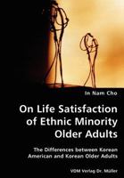 On Life Satisfaction of Ethnic Minority Older Adults- The Differences Between Korean American and Korean Older Adults 3836428202 Book Cover