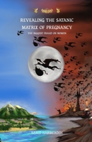 Revealing the satanic Matrix of Pregnancy: The biggest fraud on women 3946082203 Book Cover