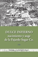 Dulce infierno: Nacimiento y auge de la Fajardo Sugar Co. 0986448796 Book Cover