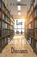 Lost in a Room Full of Dinosaurs 1088079091 Book Cover