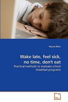 Wake late, feel sick, no time, don't eat: Practical methods to evaluate school breakfast programs 3639219384 Book Cover