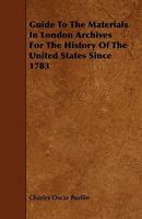 Guide to the Materials in London Archives for the History of the United States Since 1783 1345027281 Book Cover