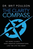 The Clarity Compass: See More Clearly. Have Creative Conversations. Live the Life you Want. 0970732813 Book Cover
