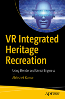 VR Integrated Heritage Recreation: Using Blender and Unreal Engine 4 1484260767 Book Cover