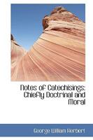Notes of Catechisings: Chiefly Doctrinal and Moral 0469754753 Book Cover