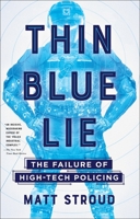 Thin Blue Lie: The Failure of High-Tech Policing 1250108292 Book Cover