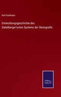 Entwicklungsgeschichte Des Gabelsberger'Schen Systems Der Stenographie: Eine Festgabe ... 1016794495 Book Cover