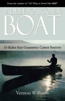 Paddle Your Own Boat: 10 Rules That Guarantee Career Success 0977733831 Book Cover