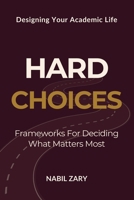Hard Choices: Frameworks for Deciding What Matters Most (DESIGNING YOUR ACADEMIC LIFE) 9699893583 Book Cover
