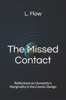 The Missed Contact: Reflections on Humanity’s Marginality in the Cosmic Design B0F9TPMXYT Book Cover