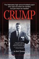 Crump: The Nebraska high-school football coach who was not what we wanted, but just what we needed 0984799524 Book Cover