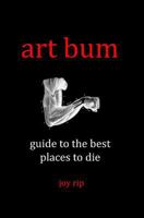 Art Bum: Guide to the Best Places to Die 145659883X Book Cover