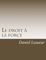 Le Droit A La Force (Roman) 1541336704 Book Cover