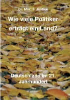 Wie viele Politiker erträgt ein Land?: Deutschland im 21. Jahrhundert 3347353021 Book Cover