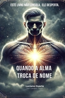 QUANDO A ALMA TROCA DE NOME: ESTE LIVRO NÃO CONSOLA. ELE LIBERTA (Portuguese Edition) B0F5XXL3SD Book Cover