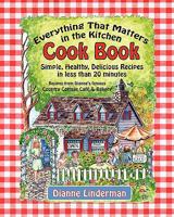 Everything That Matters in the Kitchen Cook Book: Simple, Healthy, Delicious Recipes in less than 20 Minutes 1456319701 Book Cover