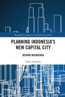 Planning Indonesia's New Capital City: Behind Nusantara (Routledge Contemporary Southeast Asia Series) 1032868627 Book Cover