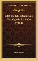 Etat De L'Horticulture En Algerie En 1900 (1900) 1160293538 Book Cover