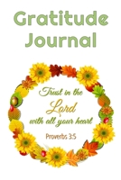Gratitude Journal: Trust In The Lord With All Your Heart - Proverbs 3:5: Daily Devotional Christian Bible Quote Gratitude Journal Notebook 1691311545 Book Cover