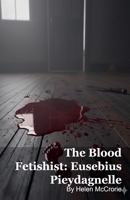 The Blood Fetishist: Eusebius Pieydagnelle B0G6JF43FH Book Cover