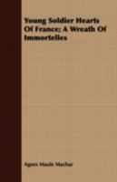 Young Soldier Hearts of France: A Wreath of Immortelles (Classic Reprint) 1409710688 Book Cover
