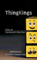 ThingKings: Tales of Inanimate's Emotion B0DQKQT7JY Book Cover
