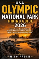 USA OLYMPIC NATIONAL PARK HIKING GUIDE 2026: Scenic Trails, Coastal Walks & Rainforest Routes with Easy Itineraries, Maps & Practical Tips for Every Hiker B0GZWTMC5H Book Cover