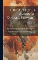 The Collected Works Of Dugald Stewart: Biographical Memoirs Of Adam Smith, William Robertson, Thomas Reid. To Which Is Prefixed A Memoir Of Dugald ... From His Correspondence. By J. Veitch. 1858 102061644X Book Cover