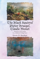 The Black Squirrel Pieter Bruegel, Claude Monet: Portrait of and Lament for a Midwest College Town B0FSRQGCX2 Book Cover