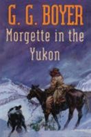 Morgette in the Yukon 0843948868 Book Cover