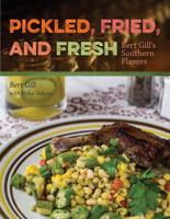 Pickled, Fried, and Fresh: Bert Gill's Southern Flavors 0813061482 Book Cover